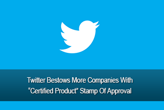 Twitter Bestows More Companies With “Certified Product” Stamp Of Approval