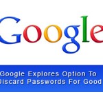 Google Explores Option To Discard Passwords For Good