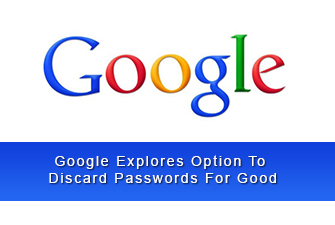 Google Explores Option To Discard Passwords For Good