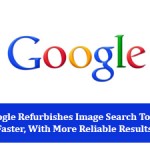 Google Refurbishes Image Search To Be Faster, With More Reliable Results