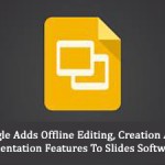 Google Adds Offline Editing, Creation And Presentation Features To Slides Software