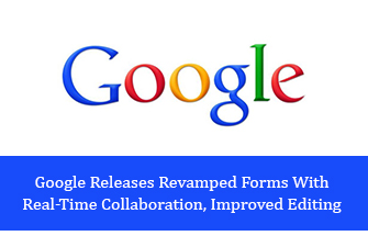 Google Releases Revamped Forms With Real-Time Collaboration, Improved Editing