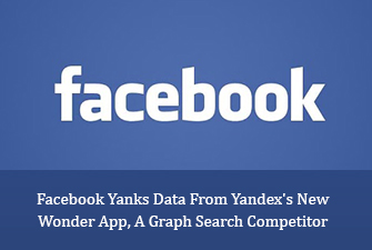 Facebook Yanks Data From Yandex’s New Wonder App, A Graph Search Competitor