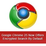 Google Chrome 25 Now Offers Encrypted Search By Default