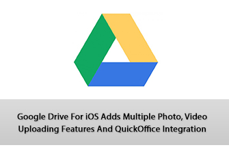 Google Drive For iOS Adds Multiple Photo, Video Uploading Features And QuickOffice Integration