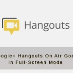 Google+ Hangouts On Air Goes In Full-Screen Mode