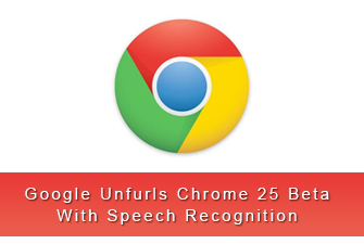 Google Unfurls Chrome 25 Beta With Speech Recognition