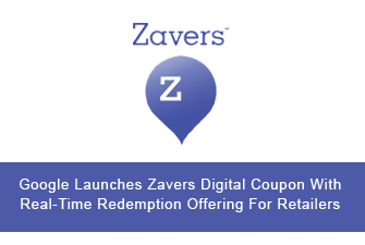 Google Launches Zavers Digital Coupon With Real-Time Redemption Offering For Retailers