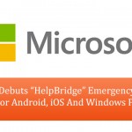 Microsoft Debuts "HelpBridge" Emergency Disaster App For Android, iOS And Windows Phone