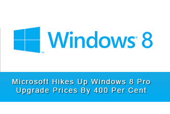 Microsoft Hikes Up Windows 8 Pro Upgrade Prices By 400 Per Cent