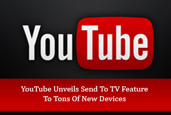 YouTube Unveils Send To TV Feature To Tons Of New Devices