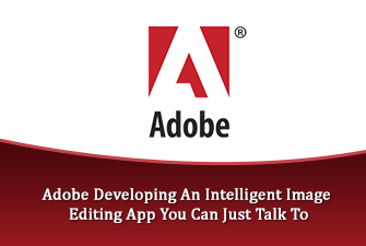 Adobe Developing An Intelligent Image Editing App You Can Just Talk To