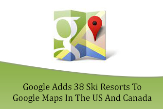Google Adds 38 Ski Resorts To Google Maps In The US And Canada