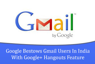 Google Bestows Gmail Users In India With Google+ Hangouts Feature