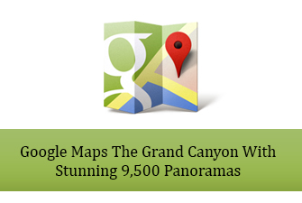 Google Maps The Grand Canyon With Stunning 9,500 Panoramas