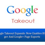 Google Takeout Expands: Now Enables Blogger And Google+ Page Exports