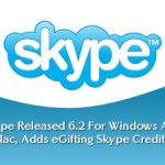 Skype Released 6.2 For Windows And Mac, Adds eGifting Skype Credits