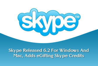 Skype Released 6.2 For Windows And Mac, Adds eGifting Skype Credits