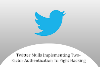 Twitter Mulls Implementing Two-Factor Authentication To Fight Hacking